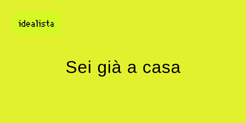 Idealista - Campagna pubblicitaria "Sei già a casa"